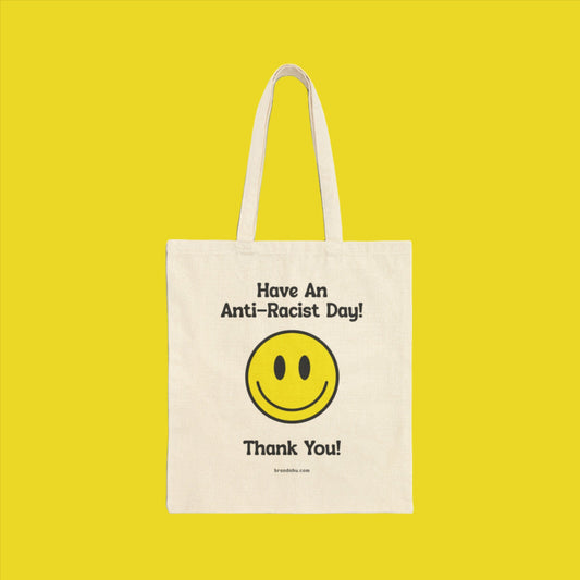 Have an Anti-Racist Day! Cotton Canvas Tote Bag