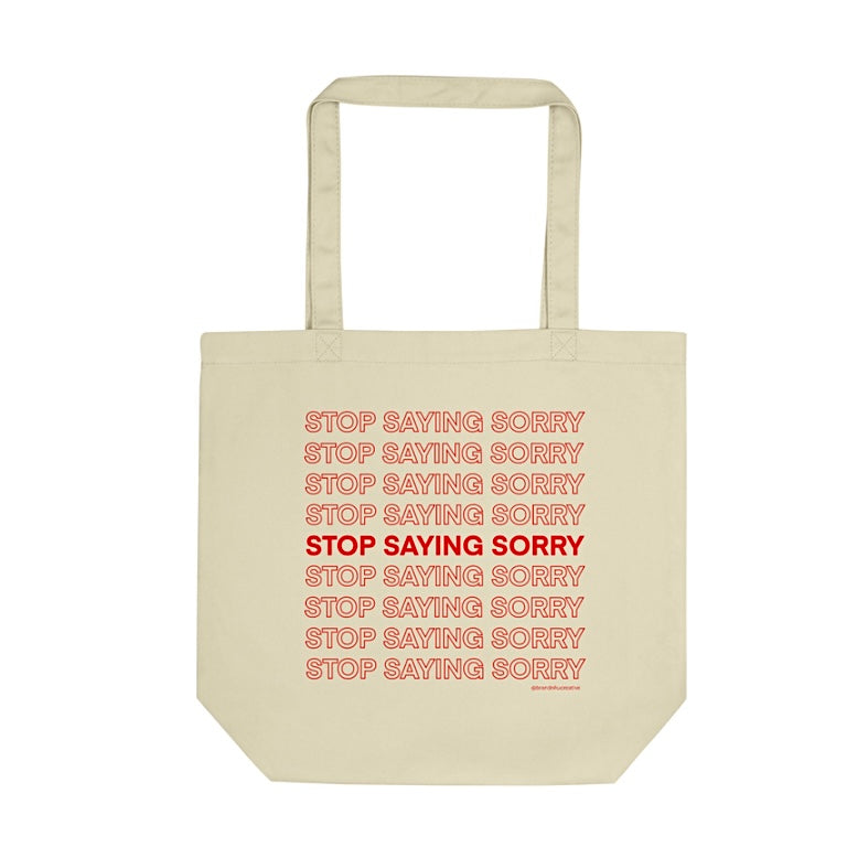 Stop Saying Sorry Eco Tote Bag