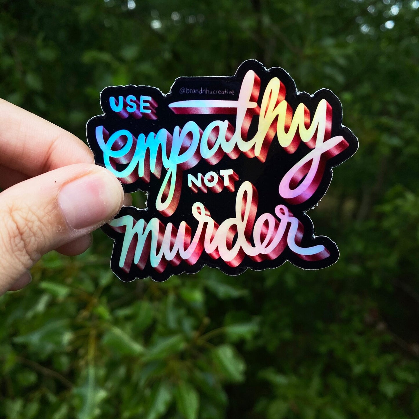 Use Empathy Not Murder Holographic Sticker