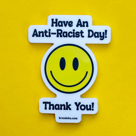 Have a Nice Anti-Racist Day! Sticker