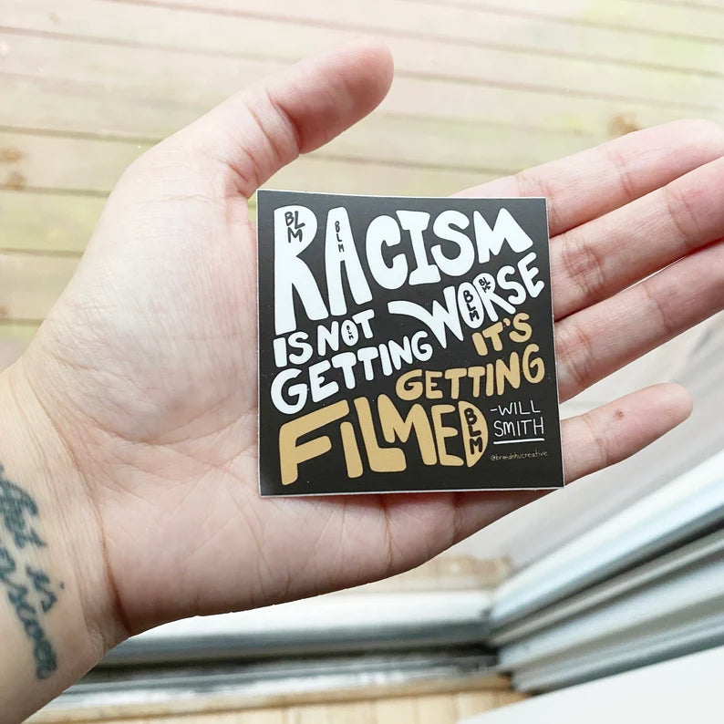 “Racism Isn’t Getting Worse, It’s Getting Filmed” Sticker