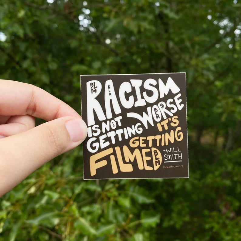 “Racism Isn’t Getting Worse, It’s Getting Filmed” Sticker