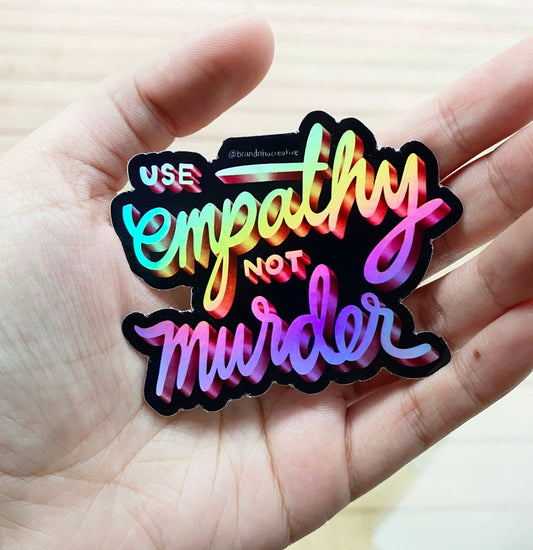 Use Empathy Not Murder Holographic Sticker